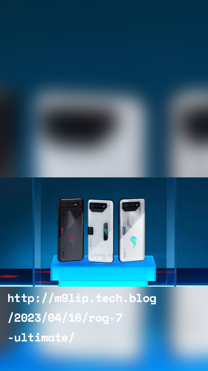 https://m9lip.tech.blog/2023/04/16/rog-7-ultimate/